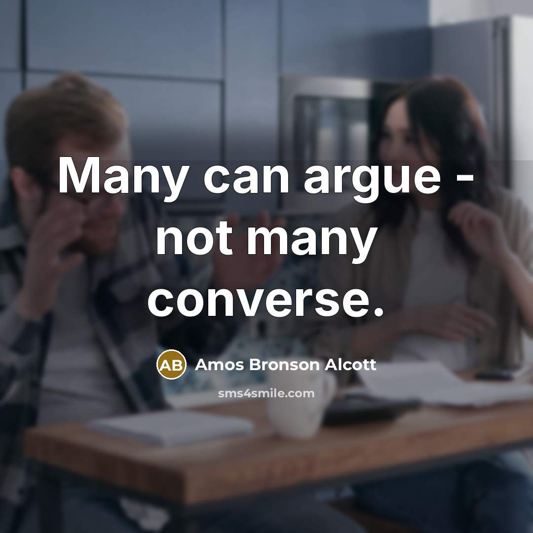 “Many can argue - not many converse.…” quote by Amos Bronson Alcott