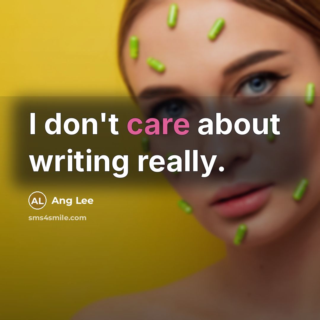 “I don't care about writing really.…” quote by Ang Lee