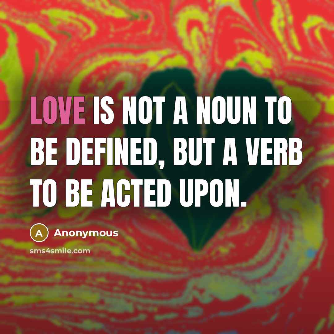 “Love is not a noun to be defined, but a…” quote by Anonymous