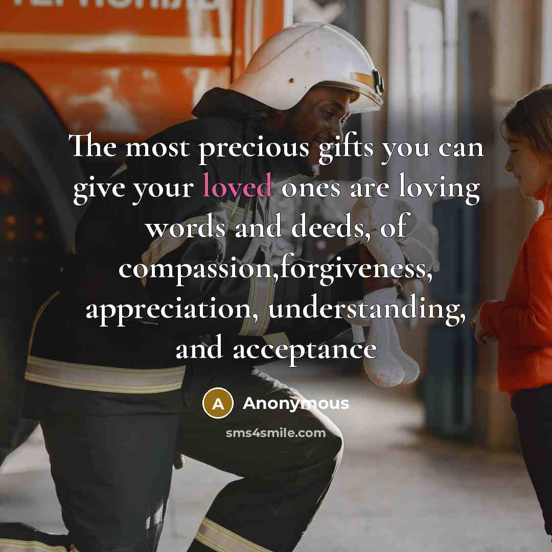 “The most precious gifts you can give your loved ones…” quote by Anonymous