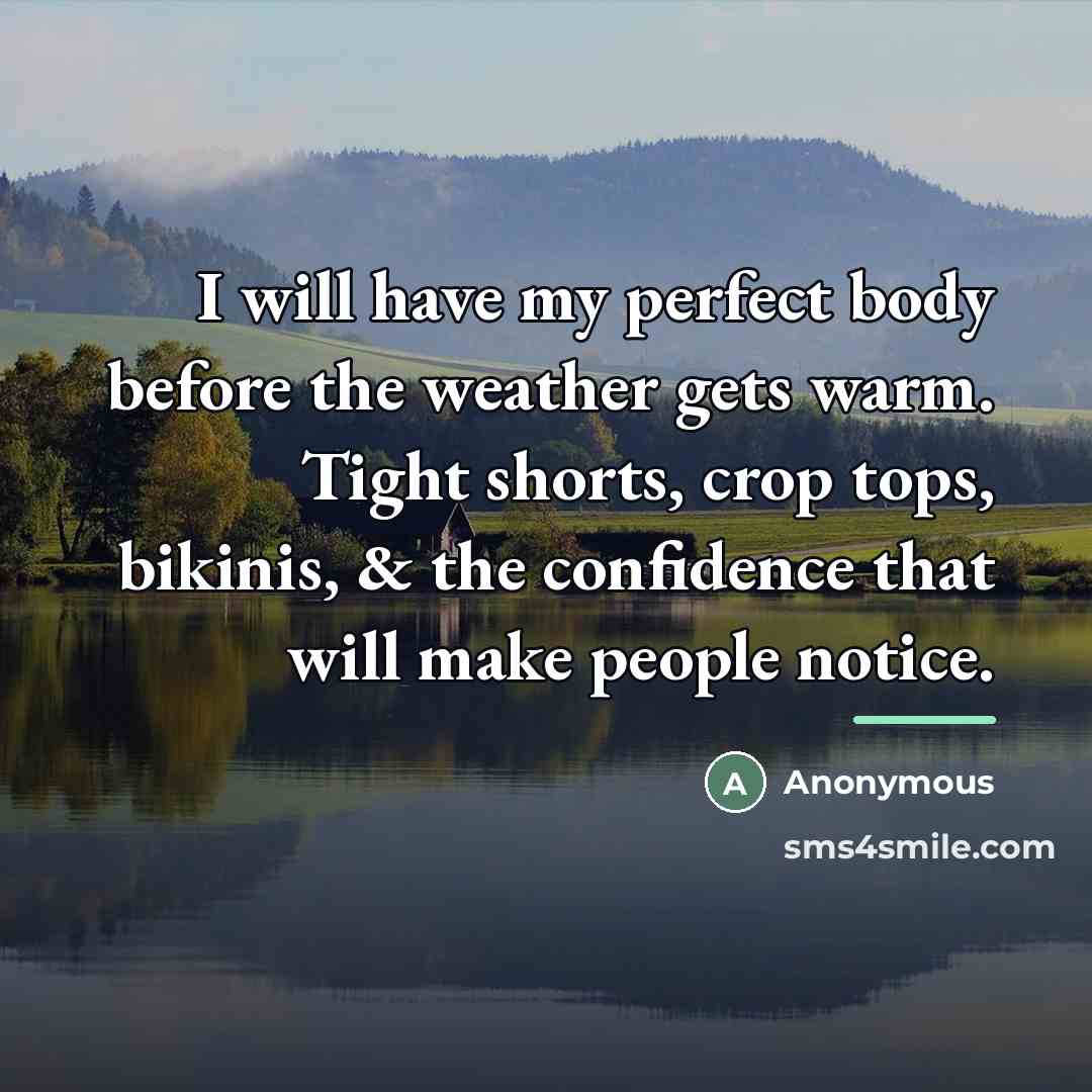 “I will have my perfect body before the weather gets…” quote by Anonymous