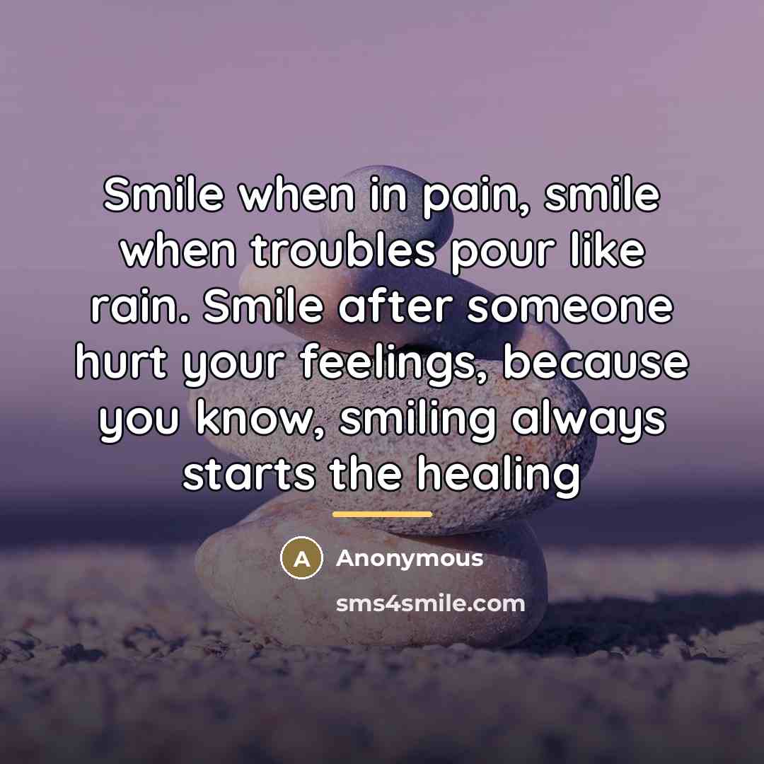 “Smile when in pain, smile when troubles pour like rain.…” quote by Anonymous