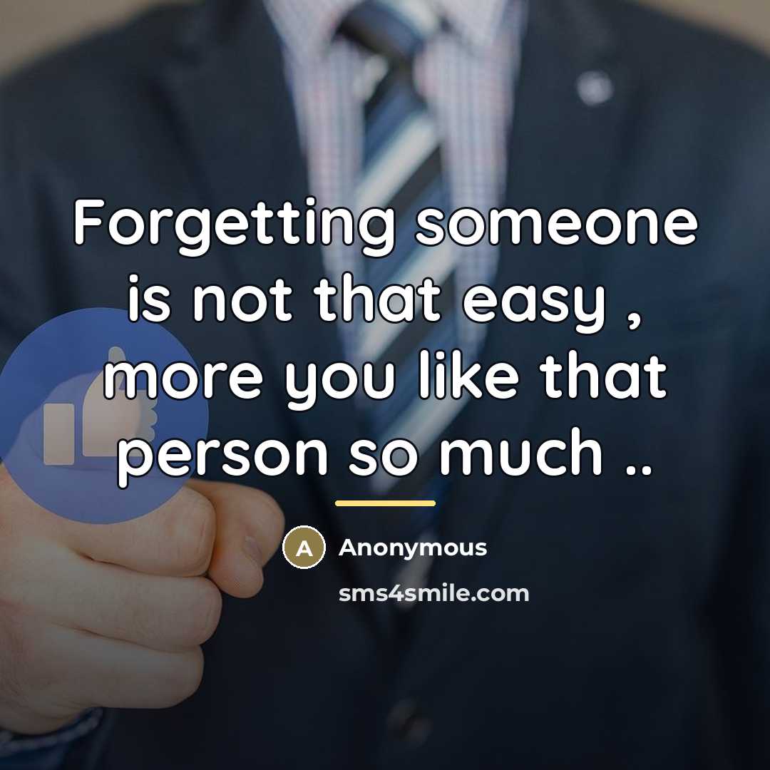 “Forgetting someone is not that easy , more you like…” quote by Anonymous