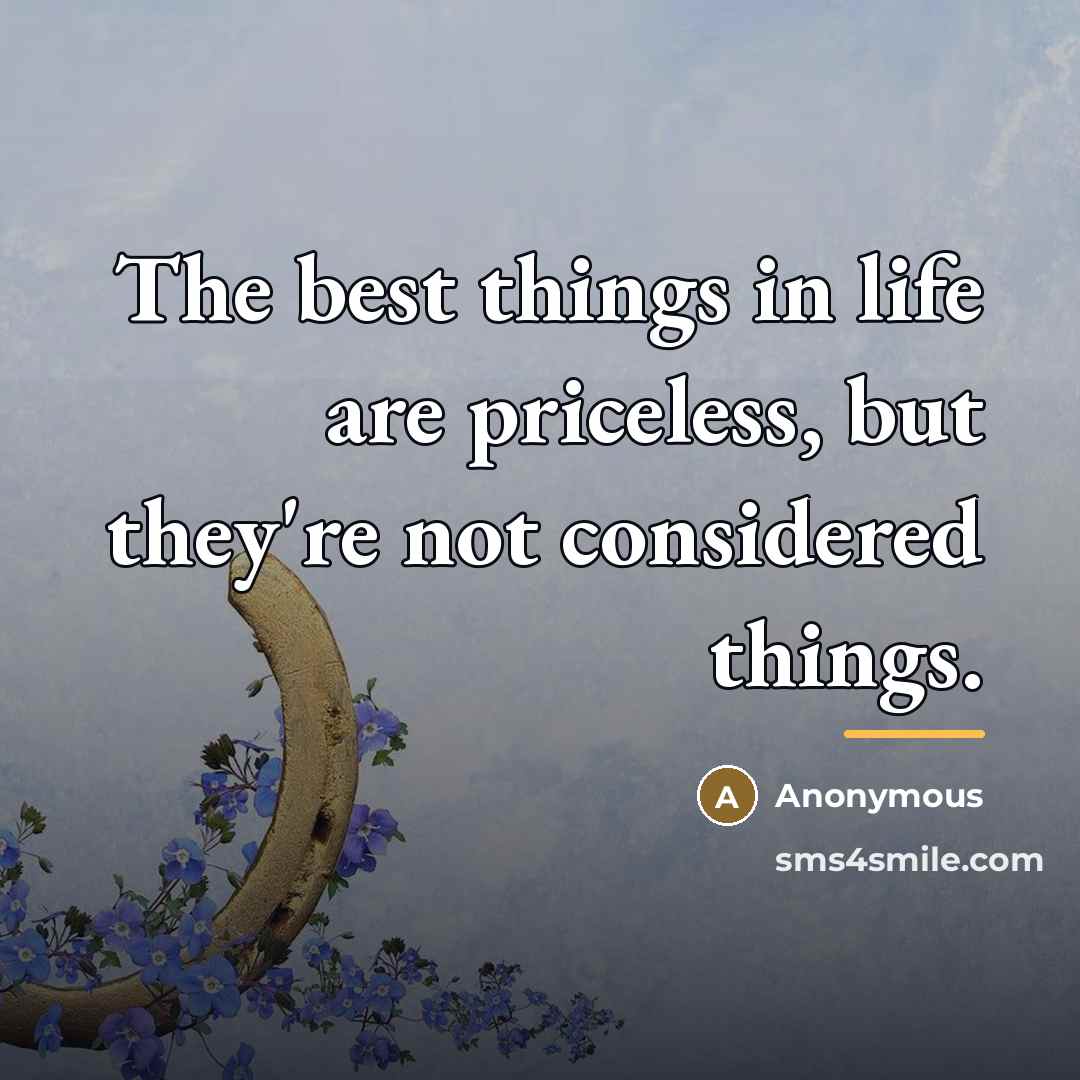 “The best things in life are priceless, but they're not…” quote by Anonymous