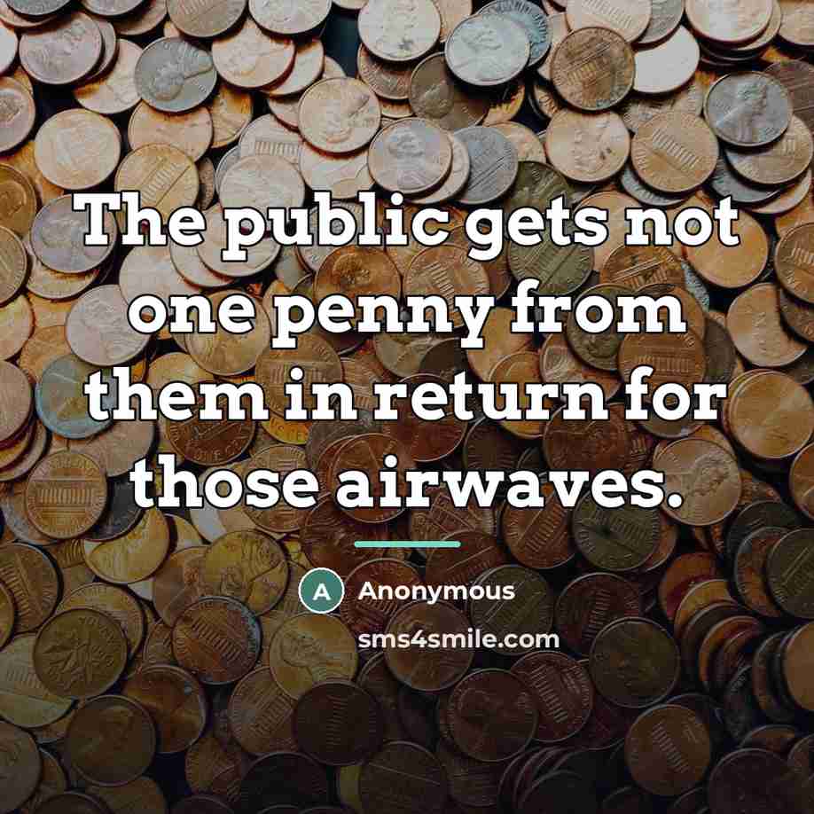 “The public gets not one penny from them in return…” quote by Anonymous