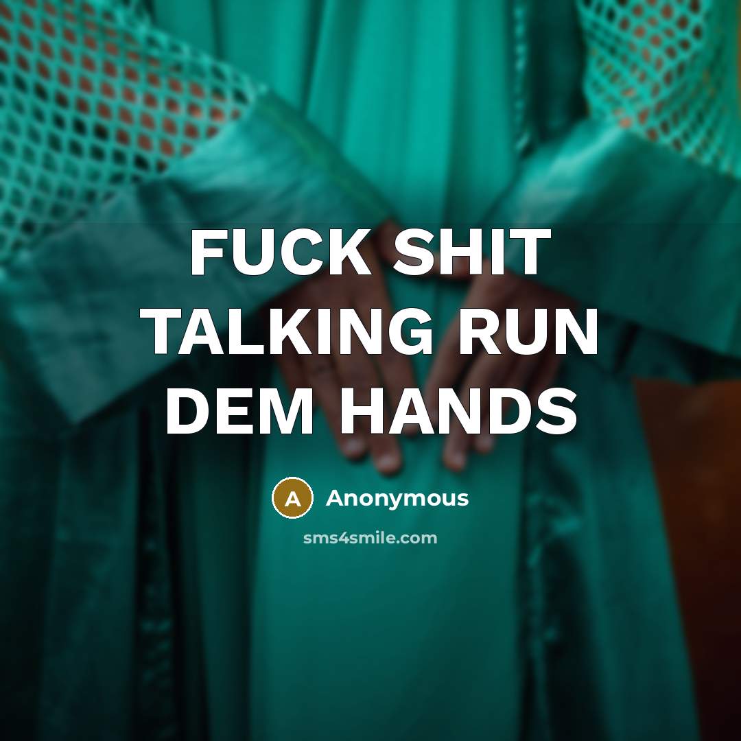“FUCK SHIT TALKING RUN DEM HANDS” quote by Anonymous