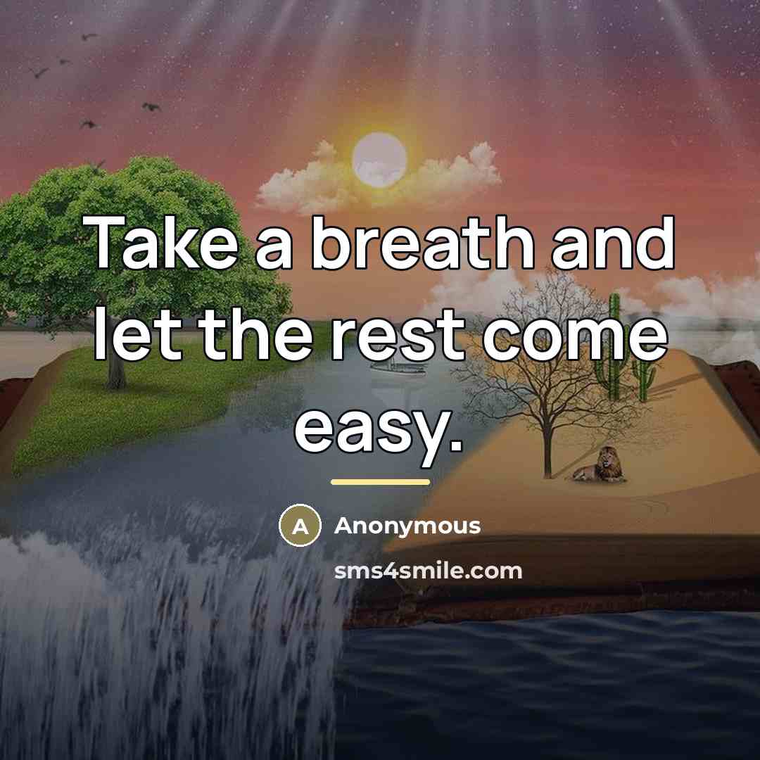 “Take a breath and let the rest come easy.…” quote by Anonymous