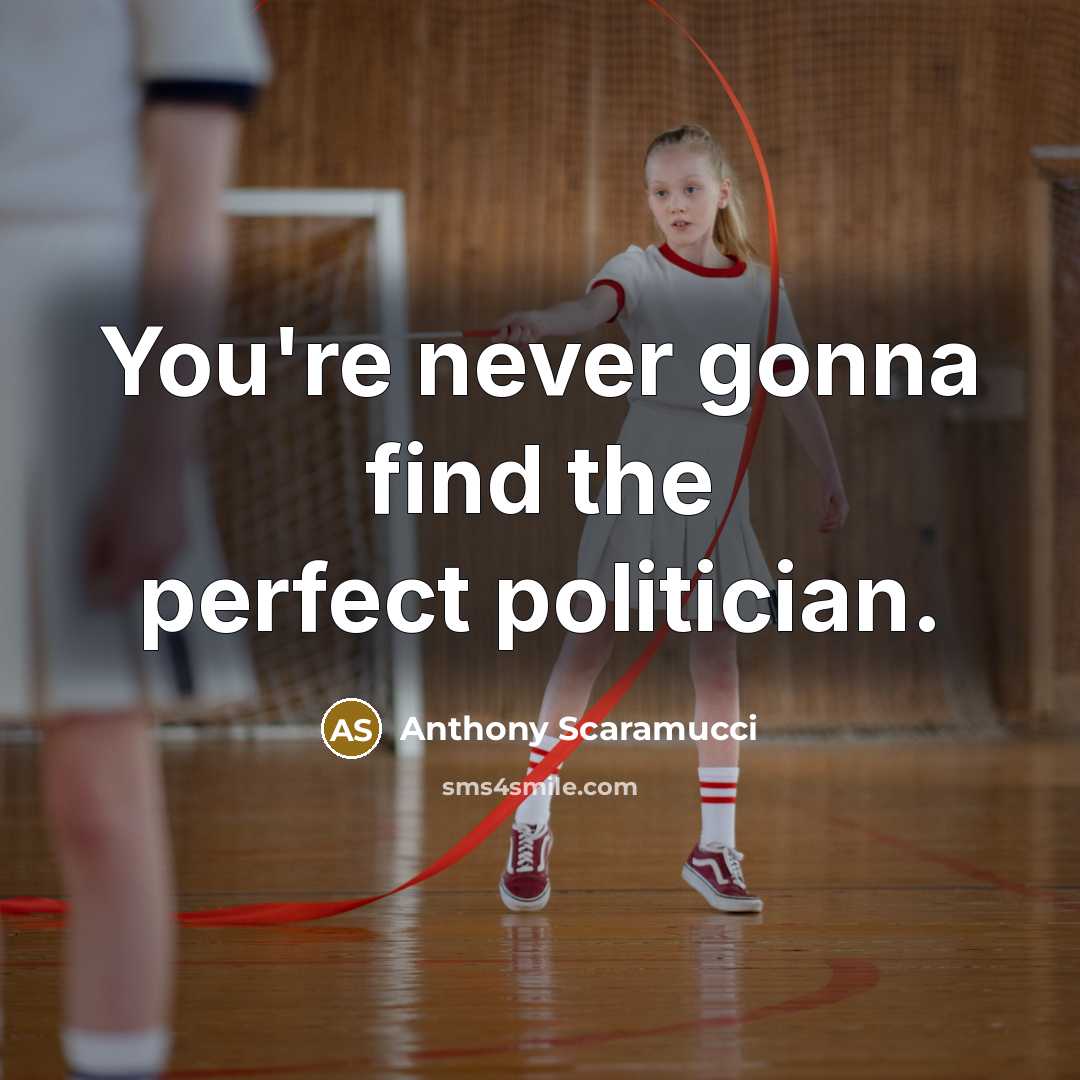 “You're never gonna find the perfect politician.…” quote by Anthony Scaramucci