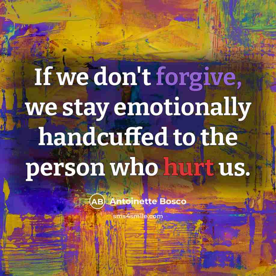 “If we don't forgive, we stay emotionally handcuffed to the…” quote by Antoinette Bosco