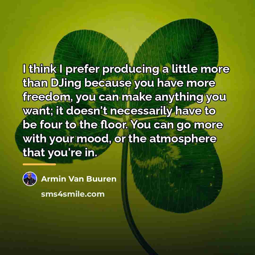 “I think I prefer producing a little more than DJing…” quote by Armin van Buuren