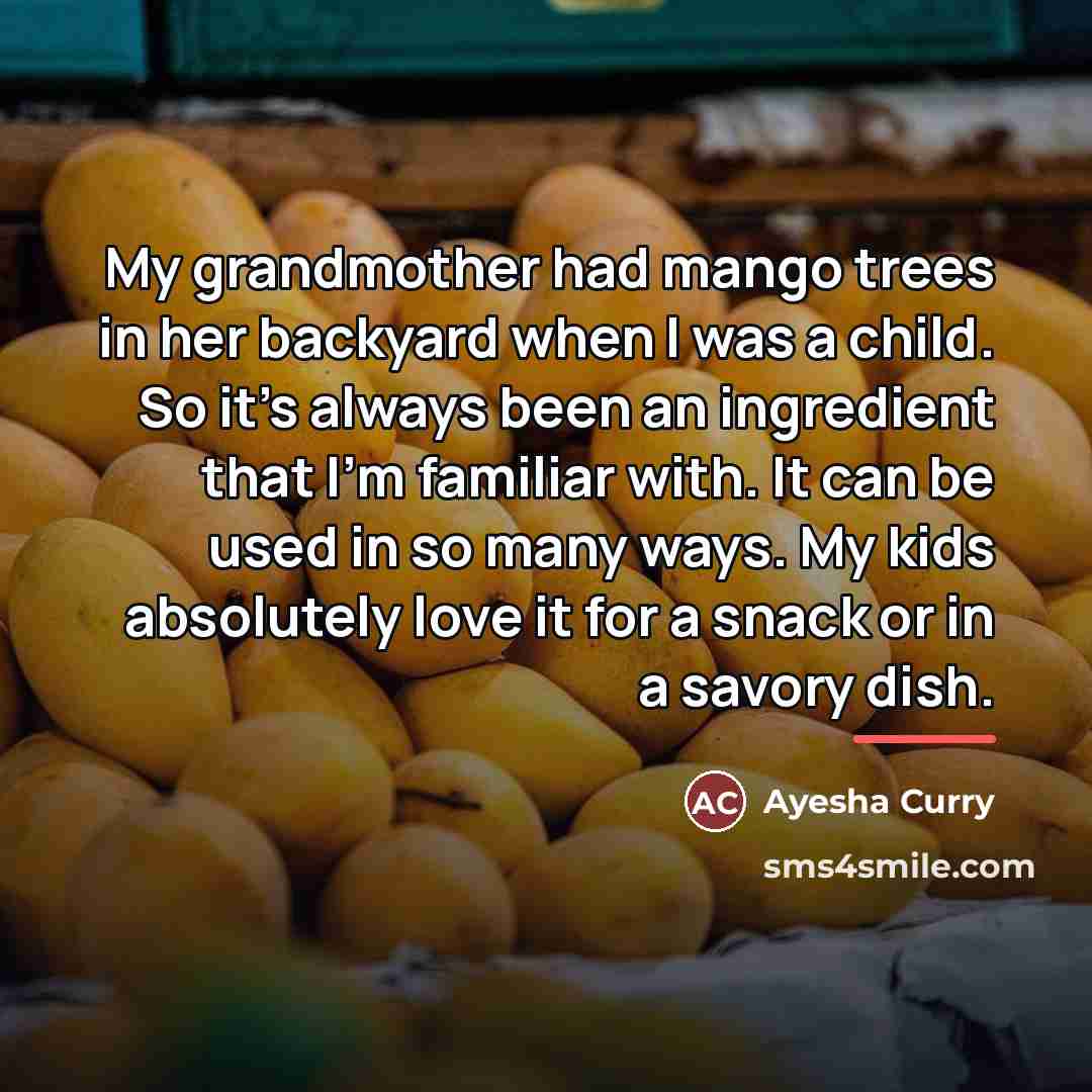 “My grandmother had mango trees in her backyard when I…” quote by Ayesha Curry