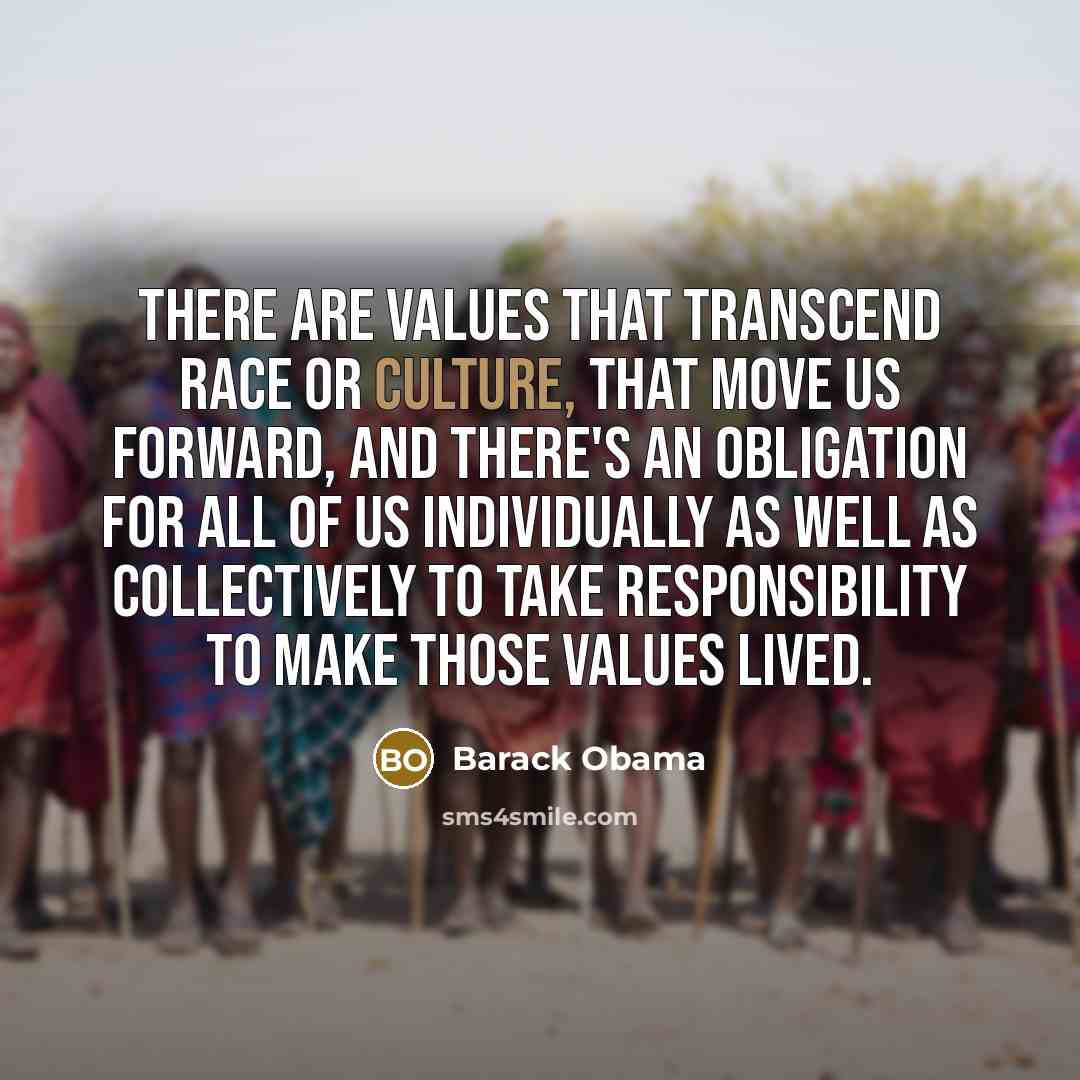 “There are values that transcend race or culture, that move…” quote by Barack Obama