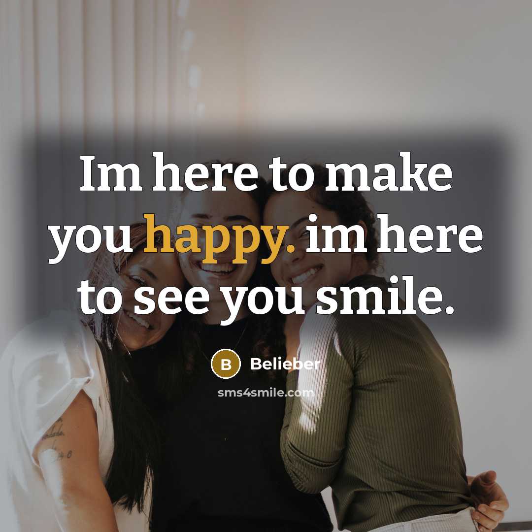 “Im here to make you happy. im here to see…” quote by Belieber