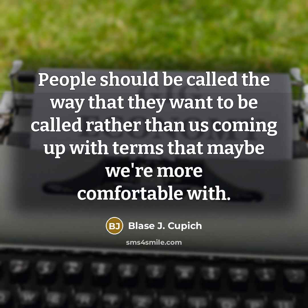 “People should be called the way that they want to…” quote by Blase J. Cupich