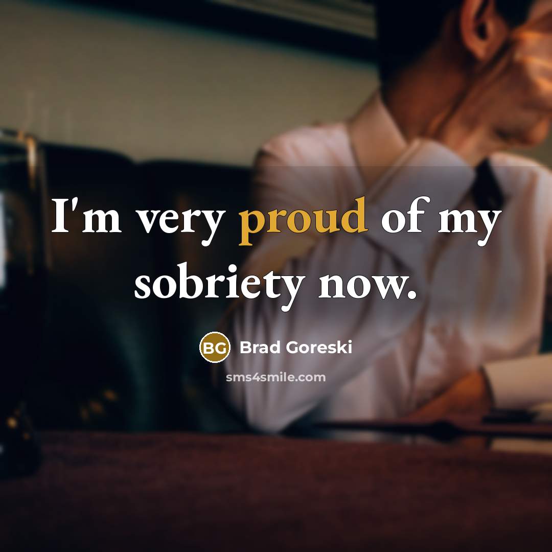 “I'm very proud of my sobriety now.…” quote by Brad Goreski