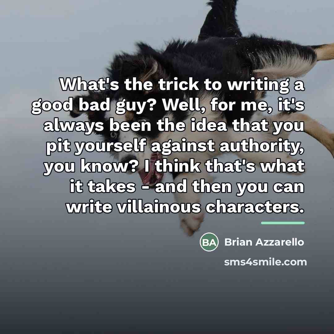 “What's the trick to writing a good bad guy? Well,…” quote by Brian Azzarello