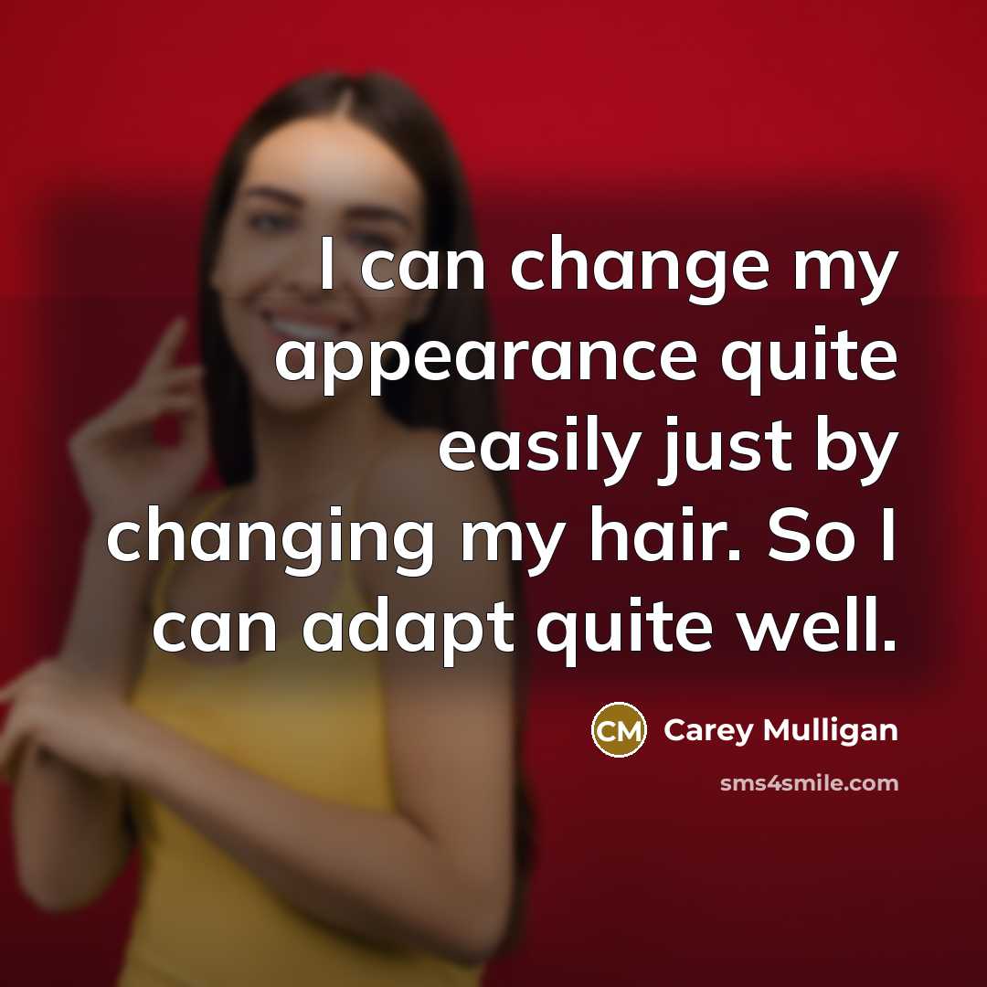 “I can change my appearance quite easily just by changing…” quote by Carey Mulligan