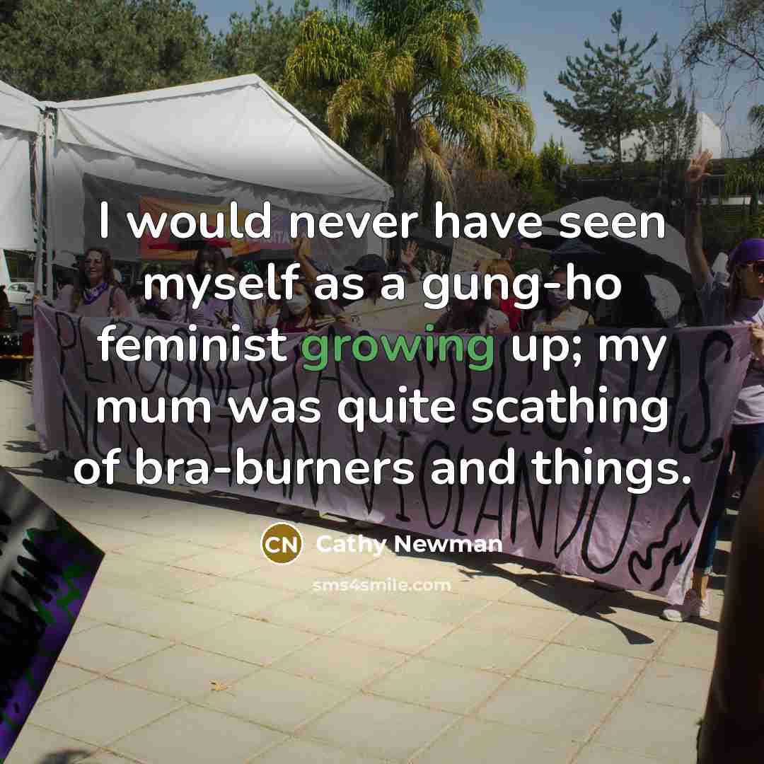 “I would never have seen myself as a gung-ho feminist…” quote by Cathy Newman
