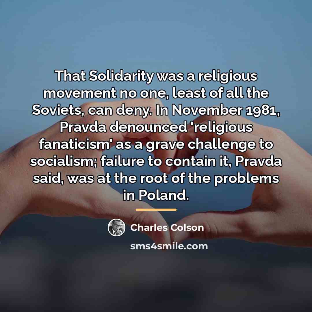 “That Solidarity was a religious movement no one, least of…” quote by Charles Colson