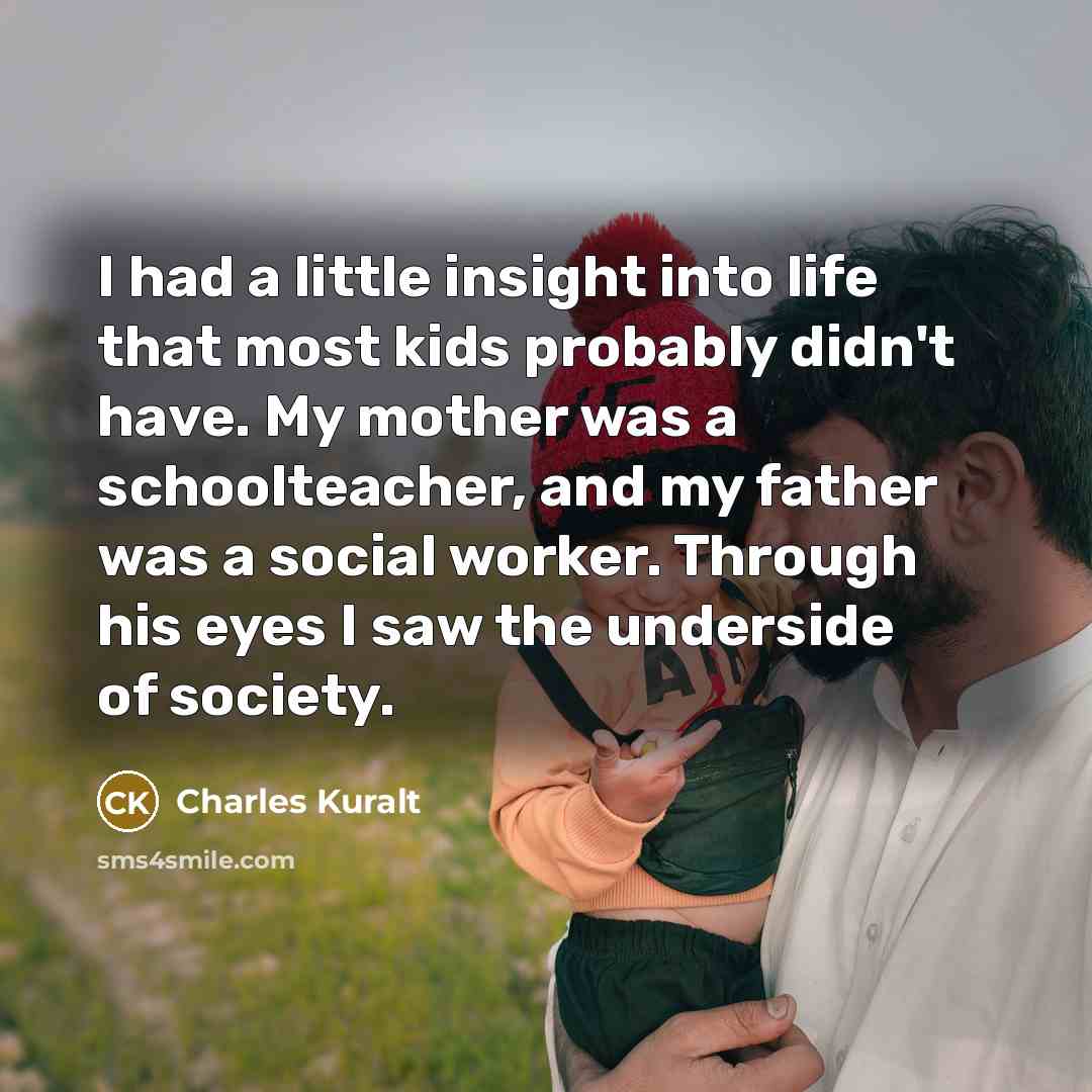 “I had a little insight into life that most kids…” quote by Charles Kuralt