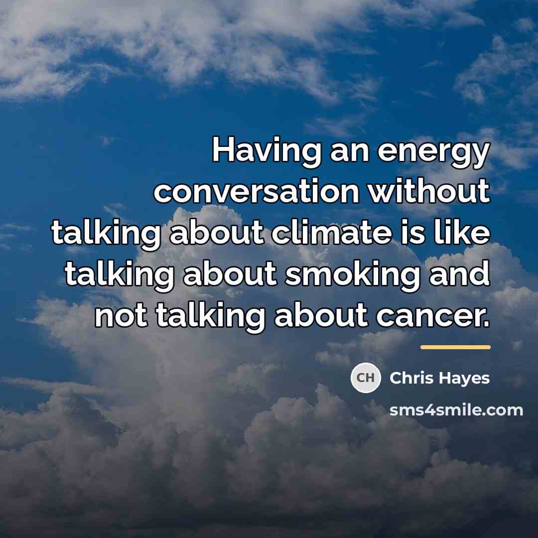 “Having an energy conversation without talking about climate is like…” quote by Chris Hayes