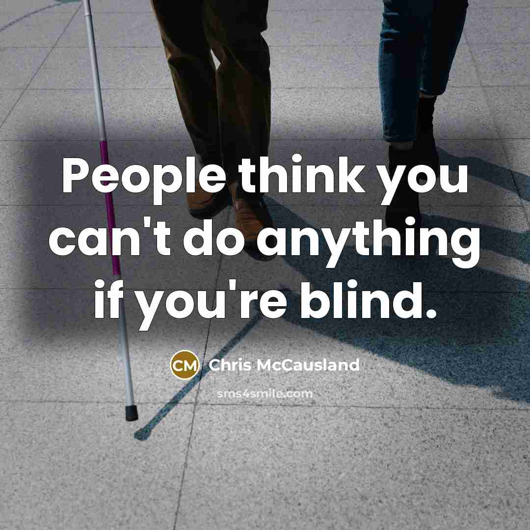 “People think you can't do anything if you're blind.…” quote by Chris McCausland