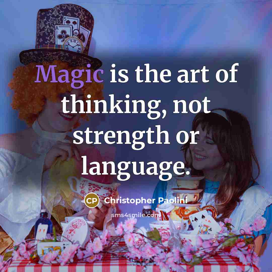 “Magic is the art of thinking, not strength or language.…” quote by Christopher Paolini