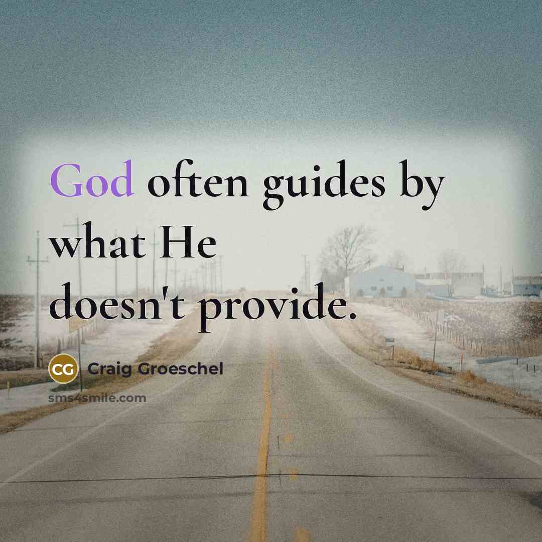 “God often guides by what He doesn't provide.…” quote by Craig Groeschel