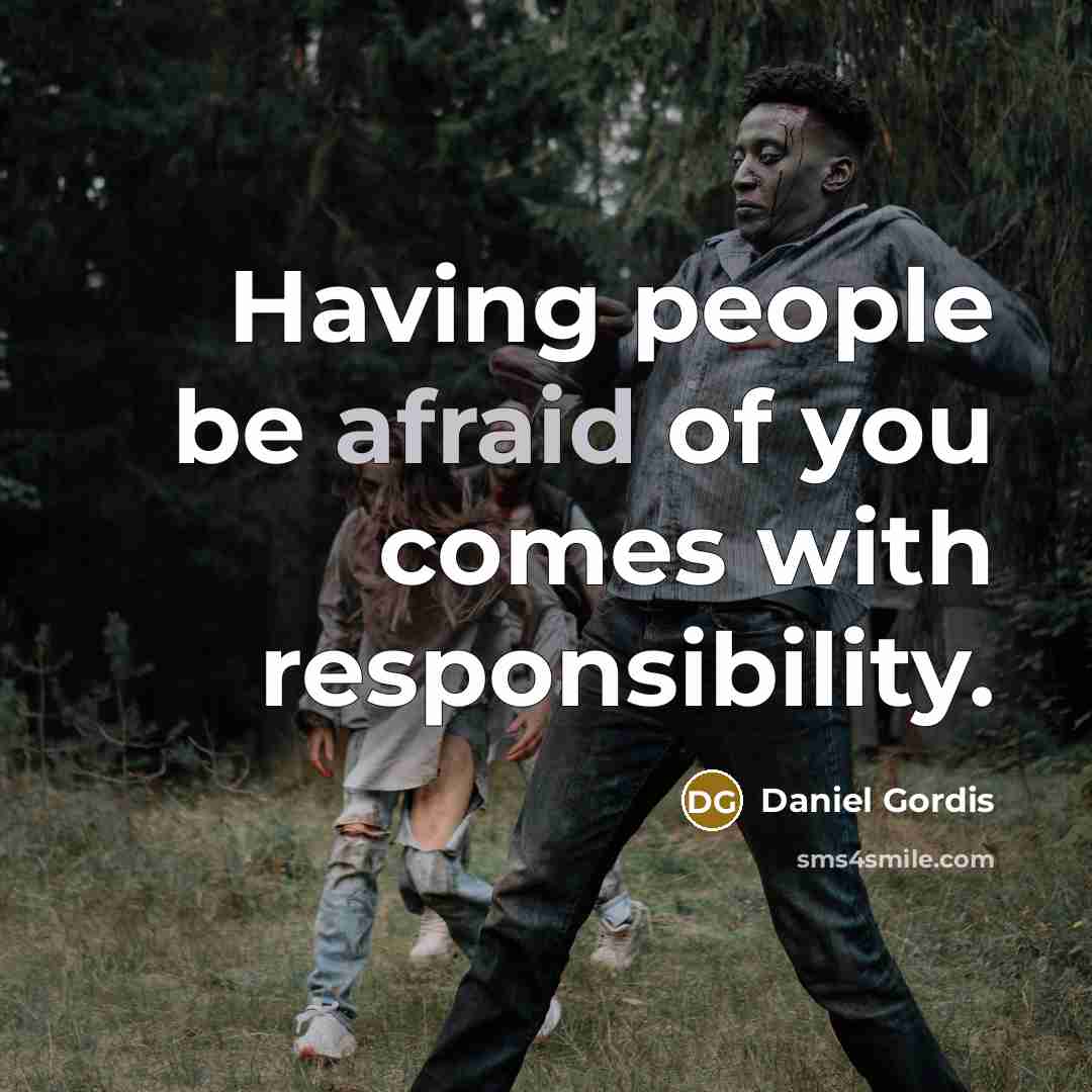 “Having people be afraid of you comes with responsibility.…” quote by Daniel Gordis