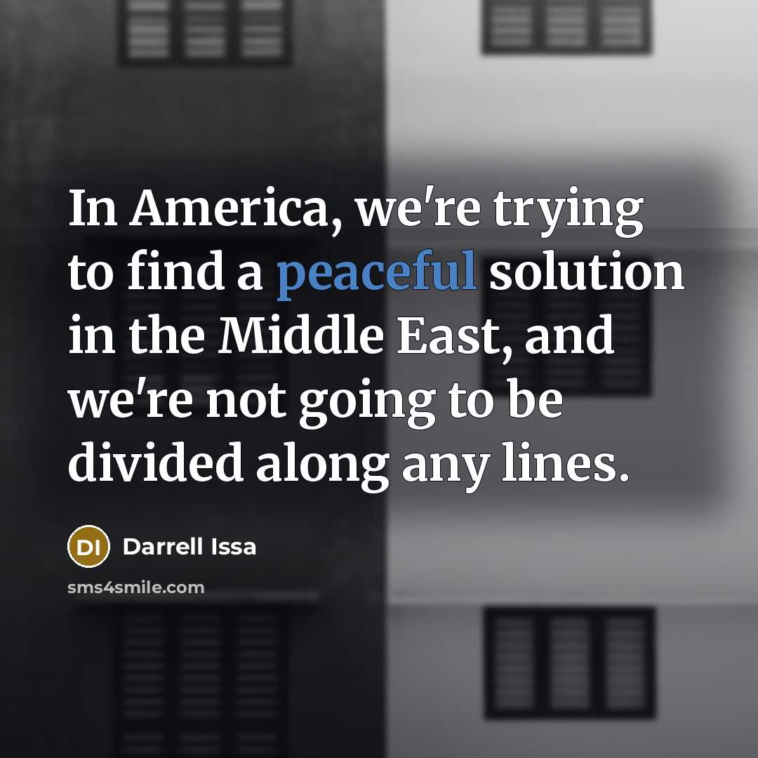 “In America, we're trying to find a peaceful solution in…” quote by Darrell Issa