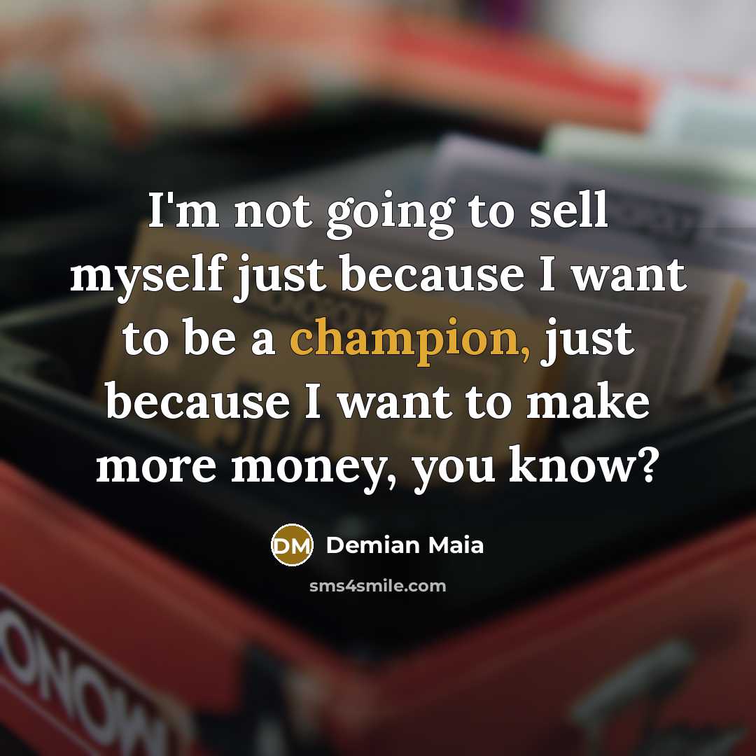“I'm not going to sell myself just because I want…” quote by Demian Maia
