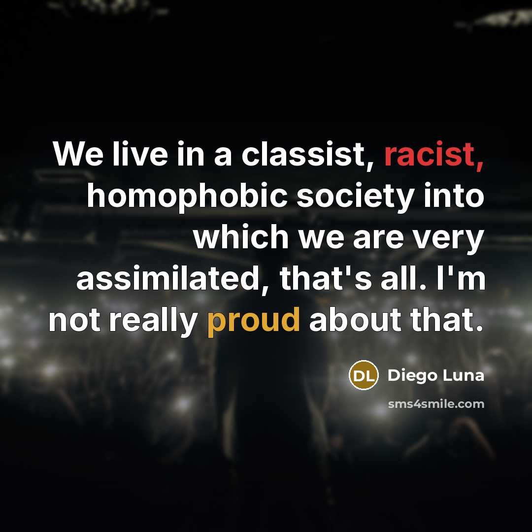 “We live in a classist, racist, homophobic society into which…” quote by Diego Luna