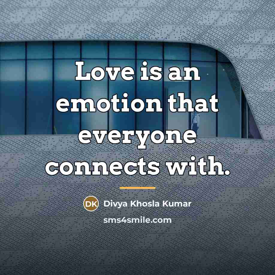 “Love is an emotion that everyone connects with.…” quote by Divya Khosla Kumar