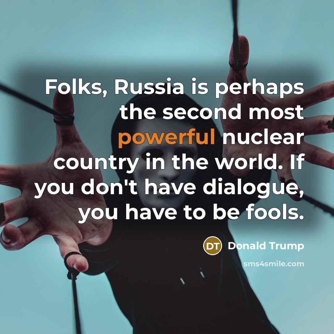 “Folks, Russia is perhaps the second most powerful nuclear country…” quote by Donald Trump