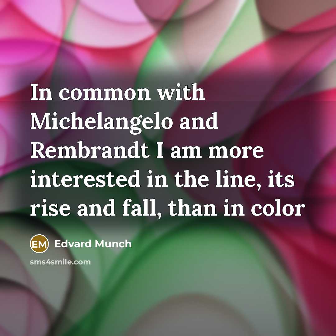 “In common with Michelangelo and Rembrandt I am more interested…” quote by Edvard Munch