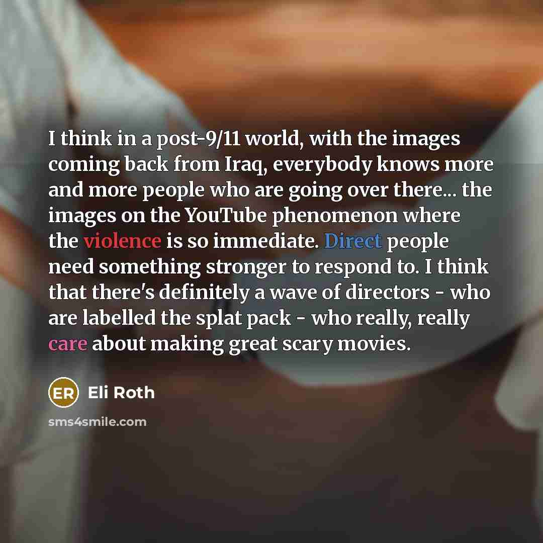 “I think in a post-9/11 world, with the images coming…” quote by Eli Roth