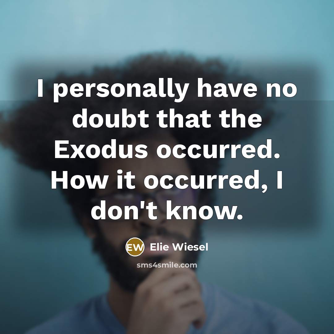 “I personally have no doubt that the Exodus occurred. How…” quote by Elie Wiesel