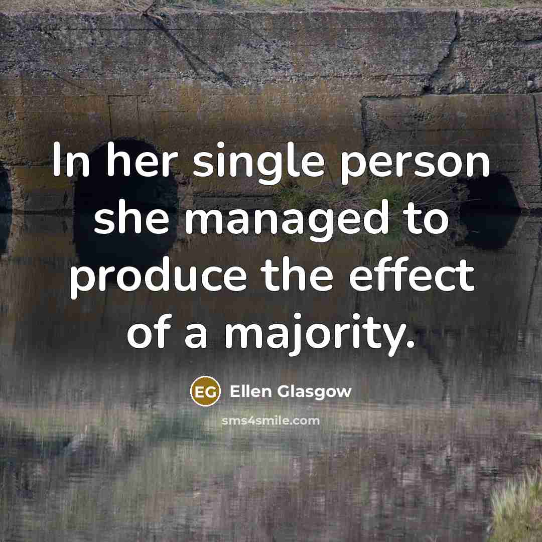 “In her single person she managed to produce the effect…” quote by Ellen Glasgow