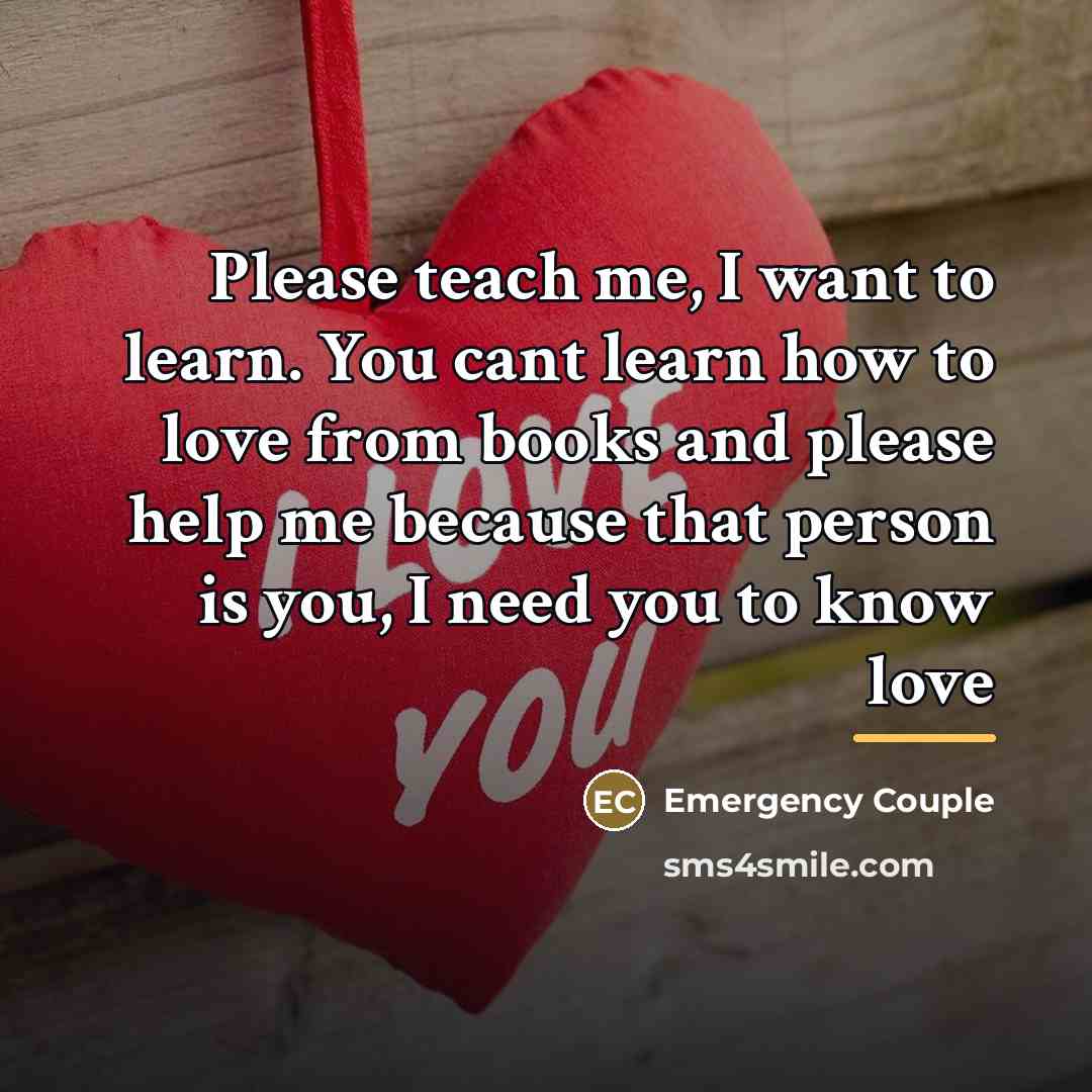 “Please teach me, I want to learn. You cant learn…” quote by Anonymous