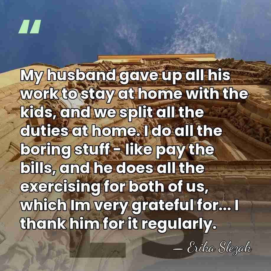 My husband gave up all his work to stay at home with&hellip; - Erika Slezak