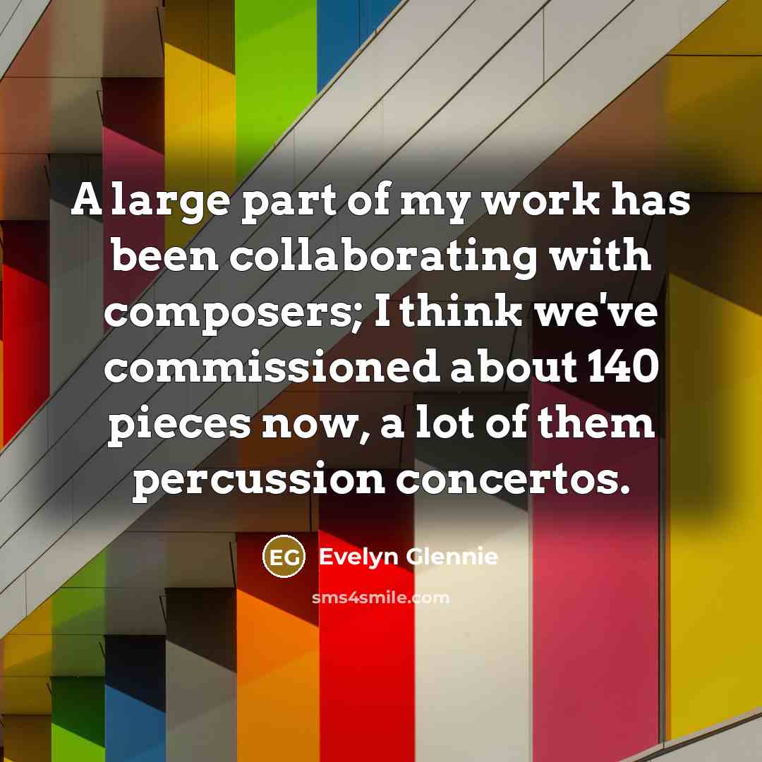 “A large part of my work has been collaborating with…” quote by Evelyn Glennie