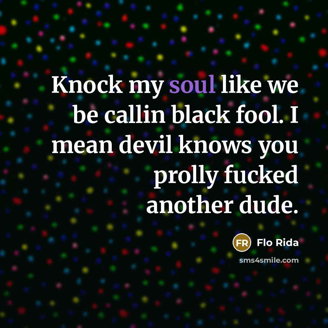 “Knock my soul like we be callin black fool. I…” quote by Flo Rida