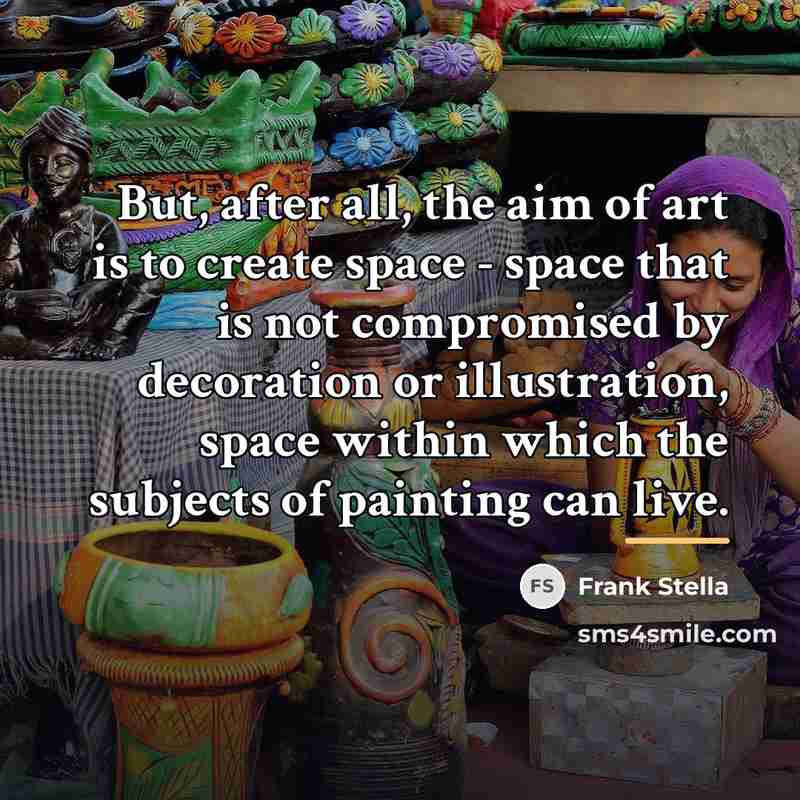 “But, after all, the aim of art is to create…” quote by Frank Stella