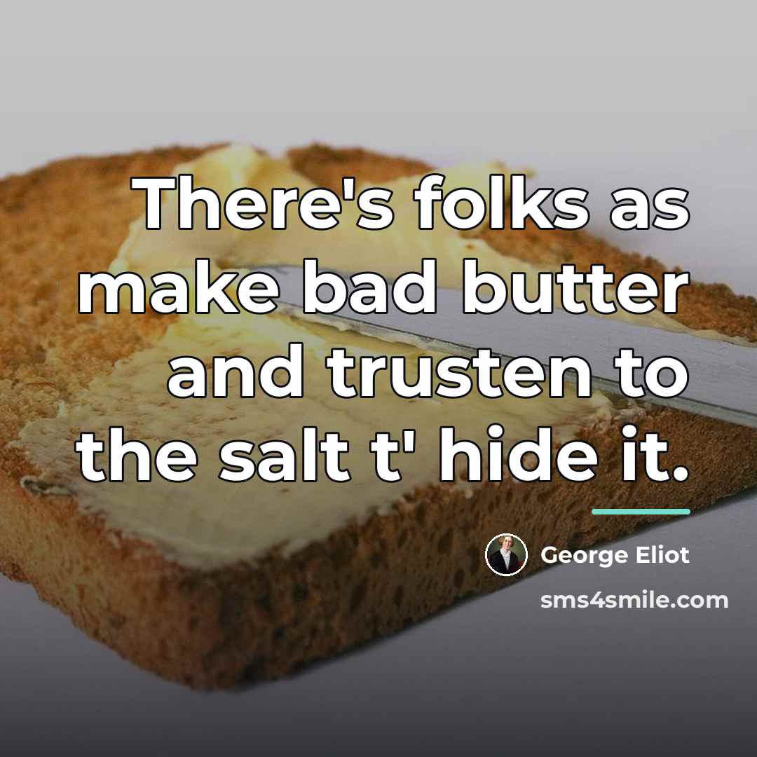“There's folks as make bad butter and trusten to the…” quote by George Eliot