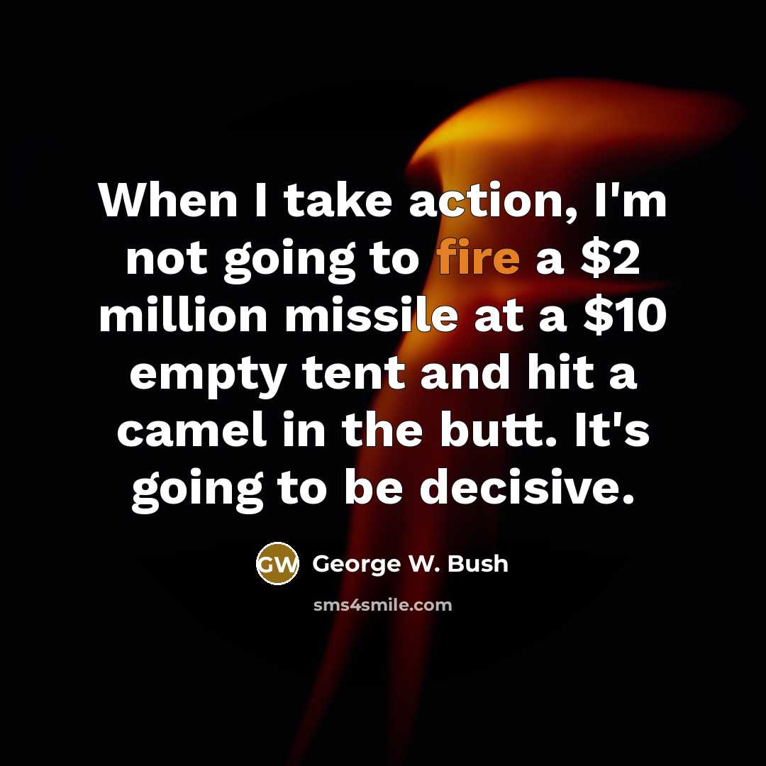 “When I take action, I'm not going to fire a…” quote by George W. Bush