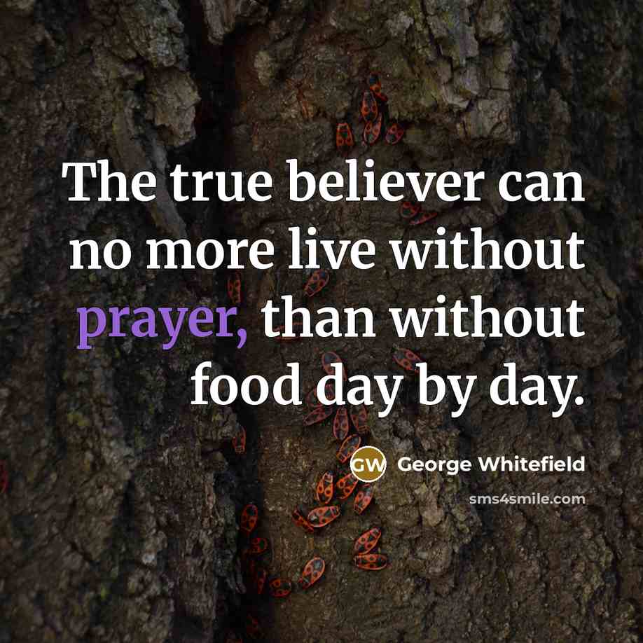 “The true believer can no more live without prayer, than…” quote by George Whitefield