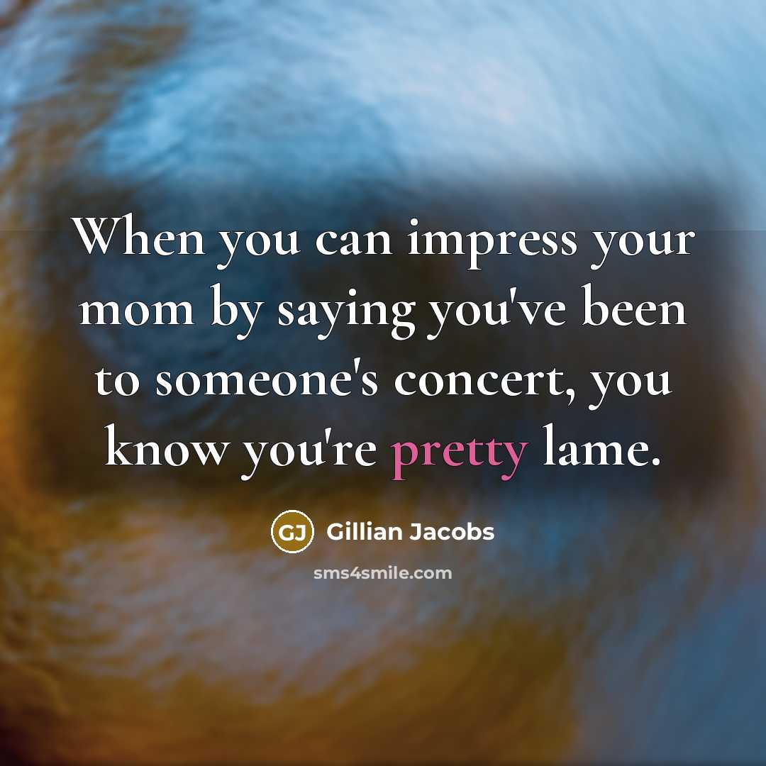 “When you can impress your mom by saying you've been…” quote by Gillian Jacobs