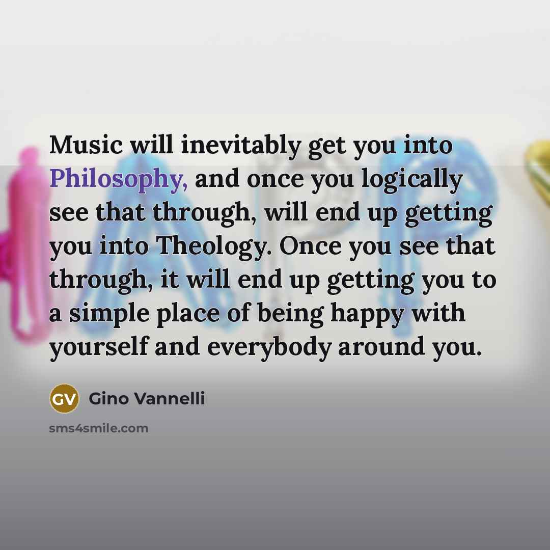“Music will inevitably get you into Philosophy, and once you…” quote by Gino Vannelli