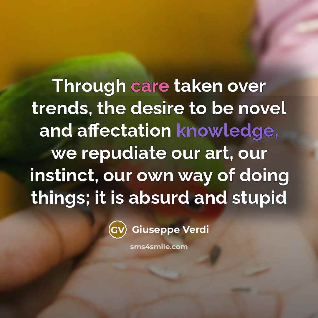 “Through care taken over trends, the desire to be novel…” quote by Giuseppe Verdi