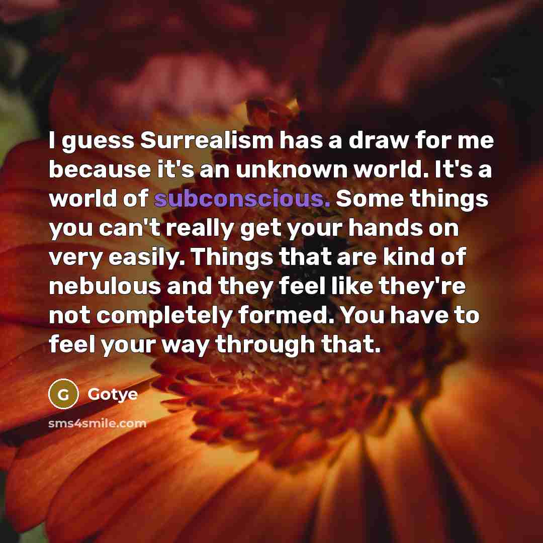 “I guess Surrealism has a draw for me because it's…” quote by Gotye